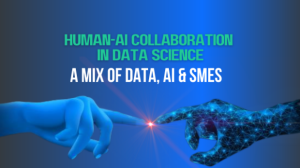 Human-AI Collaboration in Data Science: A Mix of Data, AI & Subject Matter Experts